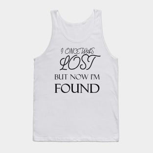 I Once was Lost but Now I'm Found Tank Top